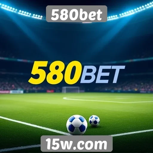 Plataforma 580bet se destaca na experiência de apostas esportivas